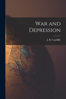 War and Depression - Condliffe, J B (John Bell) 1891-1981 (Creator)