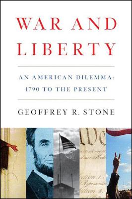 War and Liberty: An American Dilemma: 1790 to the Present - Stone, Geoffrey R