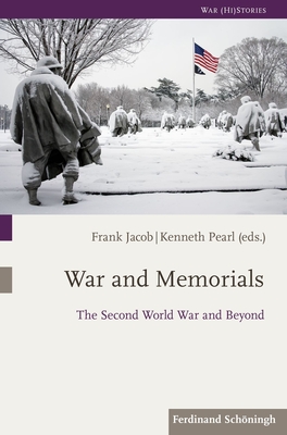 War and Memorials: The Second World War and Beyond - Jacob, Frank (Editor), and Pearl, Kenneth (Editor)