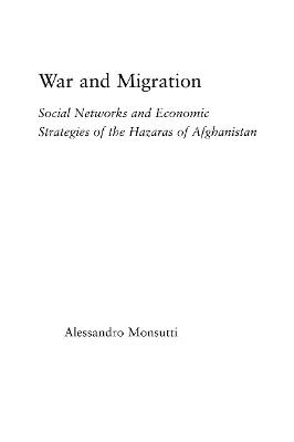 War and Migration: Social Networks and Economic Strategies of the Hazaras of Afghanistan - Monsutti, Alessandro