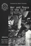 War and Peace in the Gulf: Testimonies of the Gulf Peace Team - Bhatia, Bela (Editor), and Dreze, Jean (Editor), and Kelly, Kathy (Editor)
