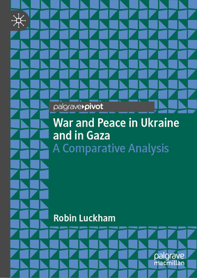 War and Peace in Ukraine and in Gaza: A Comparative Analysis - Luckham, Robin