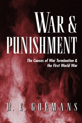 War and Punishment: The Causes of War Termination and the First World War - Goemans, Hein