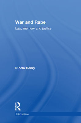 War and Rape: Law, Memory, and Justice - Henry, Nicola
