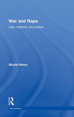 War and Rape: Law, Memory and Justice - Henry, Nicola