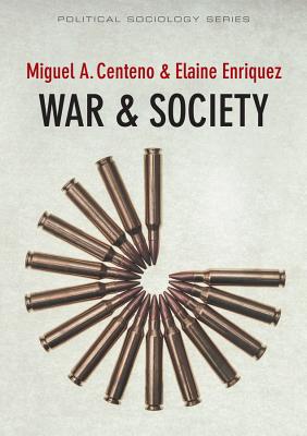 War and Society - Centeno, Miguel A., and Enriquez, Elaine