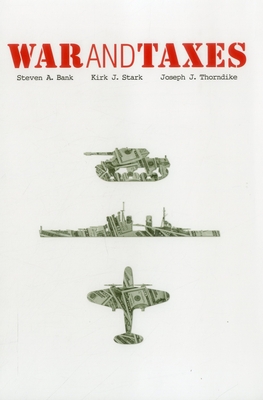 War and Taxes - Kirk J Stark, and Thorndike, Joseph J, and Bank, Stephen A