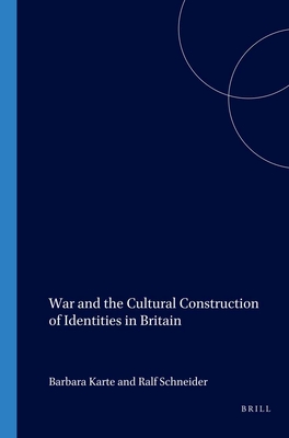 War and the Cultural Construction of Identities in Britain - Korte, Barbara (Volume editor), and Schneider, Ralf (Volume editor)