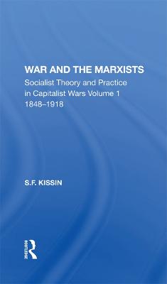 War and the Marxists: Socialist Theory and Practice in Capitalist Wars, 1848-1918 - Kissin, S F