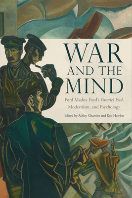 War and the Mind: Ford Madox Ford's Parade's End, Modernism, and Psychology - Chantler, Ashley (Editor), and Hawkes, Rob (Editor)