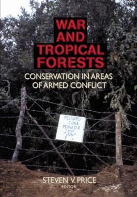 War and Tropical Forests: Conservation in Areas of Armed Conflict - Price, Steven