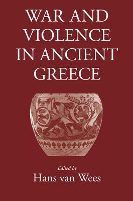 War and Violence in Ancient Greece - Van Wees, Hans