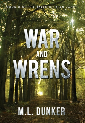 War and Wrens: Book 3 of The Tales of Zren Janin - Dunker, M L