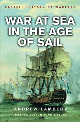 War at Sea in the Age of Sail - Lambert, Andrew, Prof., and Keegan, John, Sir