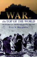 War at the Top of the World: The Struggle for Afghanistan, Kashmir and Tibet