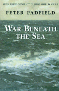 War Beneath the Sea: Submarine Conflict During World War II - Padfield, Peter