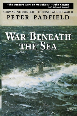 War Beneath the Sea: Submarine Conflict During World War II - Padfield, Peter