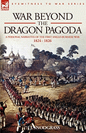 War Beyond the Dragon Pagoda: A Personal Narrative of the First Anglo-Burmese War 1824 - 1826