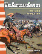 War, Cattle, and Cowboys: Texas as a Young State - Schwartz, Heather