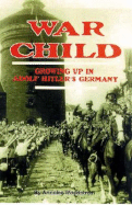 War Child: Growing Up in Adolf Hitler's Germany