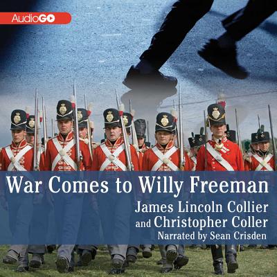 War Comes to Willy Freeman Lib/E - Collier, James Lincoln, and Collier, Christopher, and Crisden, Sean (Read by)