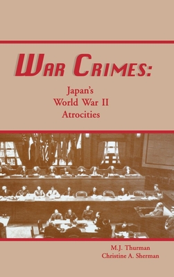 War Crimes: Japan's World War II Atrocities - Thurman, M J, and Sherman, Christine