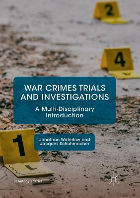 War Crimes Trials and Investigations: A Multi-Disciplinary Introduction - Waterlow, Jonathan, and Schuhmacher, Jacques