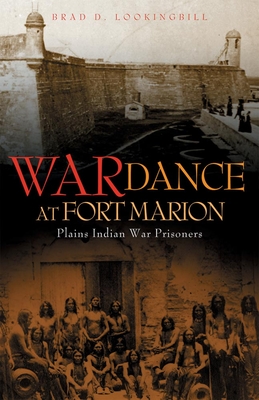 War Dance at Fort Marion: Plains Indian War Prisoners - Lookingbill, Brad D