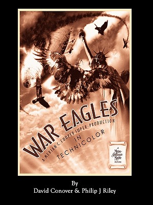 WAR EAGLES - The Unmaking of an Epic - An Alternate History for Classic Film Monsters - Conover, David, and Riley, Philip J