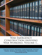 War Emergency Construction (Housing War Workers), Volume 1