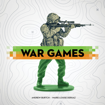 War Games - Burtch, Andrew, and Deruaz, Marie-Louise