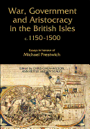 War, Government and Aristocracy in the British Isles, c.1150-1500: Essays in Honour of Michael Prestwich