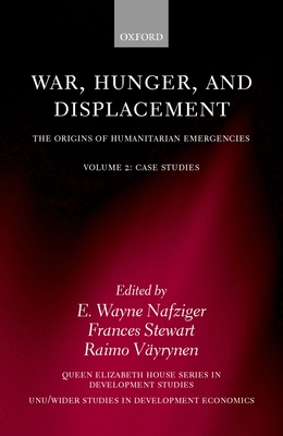 War, Hunger, and Displacement: The Origins of Humanitarian Emergencies Volume 2: Case Studies - Nafziger, E Wayne, Dr. (Editor), and Vayrynen, Raimo (Editor), and Stewart, Frances (Editor)
