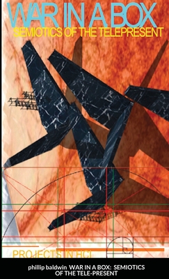War in a Box: Semiotics of the Tele-Present - Baldwin, Phillip