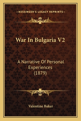 War in Bulgaria V2: A Narrative of Personal Experiences (1879) - Baker, Valentine