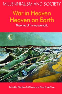 War in Heaven/Heaven on Earth: Theories of the Apocalyptic - O'Leary, Stephen D, and McGhee, Geln S