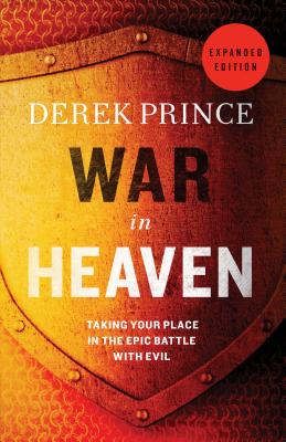War in Heaven: Taking Your Place in the Epic Battle with Evil - Prince, Derek, Dr.