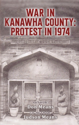 War in Kanawha County: Protest in 1974 - Means, Don, and Means, Judson