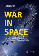 War in Space: The Science and Technology Behind Our Next Theater of Conflict