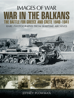 War in the Balkans: The Battle for Greece and Crete 1940-1941 - Plowman, Jeffrey