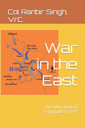 War in the East: The Liberation of Bangladesh 1971
