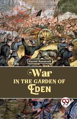 War In The Garden Of Eden - Roosevelt, Kermit