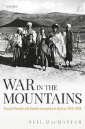 War in the Mountains: Peasant Society and Counterinsurgency in Algeria, 1918-1958