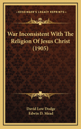 War Inconsistent with the Religion of Jesus Christ (1905)