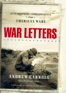 War Letters: Extraordinary Correspondence from American Wars - Carroll, Andrew (Editor), and Brinkley, Douglas G (Foreword by)