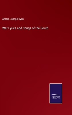 War Lyrics and Songs of the South - Ryan, Abram Joseph