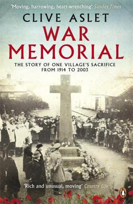 War Memorial: The Story of One Village's Sacrifice from 1914 to 2003 - Aslet, Clive