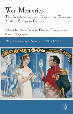 War Memories: The Revolutionary and Napoleonic Wars in Modern European Culture - Forrest, Alan, and Hagemann, Karen (Editor), and Franois, tienne