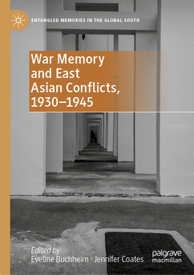 War Memory and East Asian Conflicts, 1930-1945 - Buchheim, Eveline (Editor), and Coates, Jennifer (Editor)
