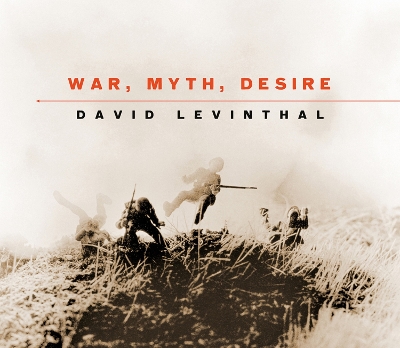 War, Myth, Desire - Levinthal, David